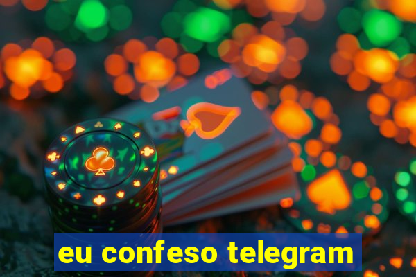 eu confeso telegram